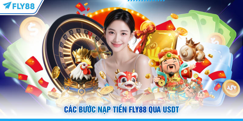 Cách Nạp Tiền FLY88 Siêu Tốc Với 3 Kênh Thanh Toán Online 15 Các bước nạp tiền FLY88 qua USDT