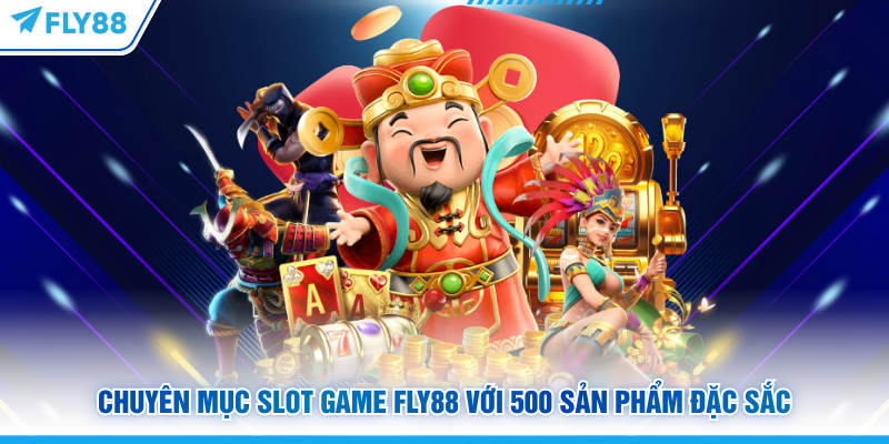 Chuyên mục slot game FLY88 với 500 sản phẩm đặc sắc