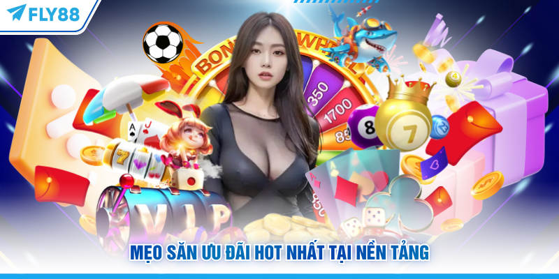 Tổng Hợp Khuyến Mãi FLY88 Hot Nhất Mà Bạn Không Nên Bỏ Lỡ 8 Mẹo săn ưu đãi FLY88 hot nhất tại nền tảng