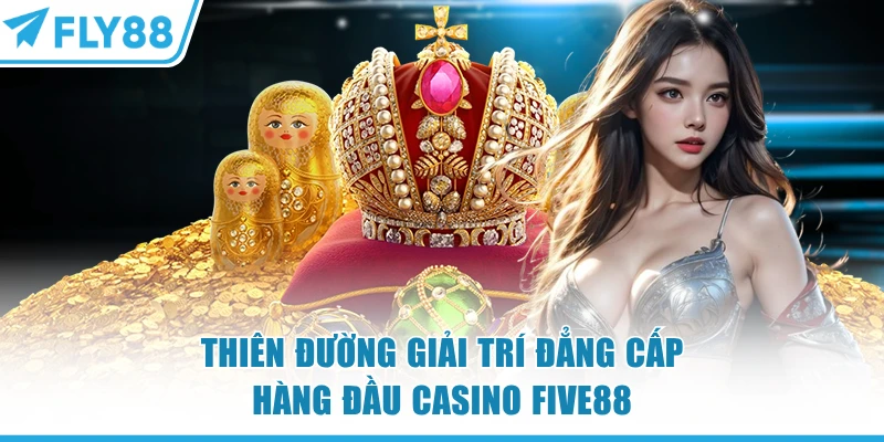 Thiên đường giải trí đẳng cấp hàng đầu casino FLY88